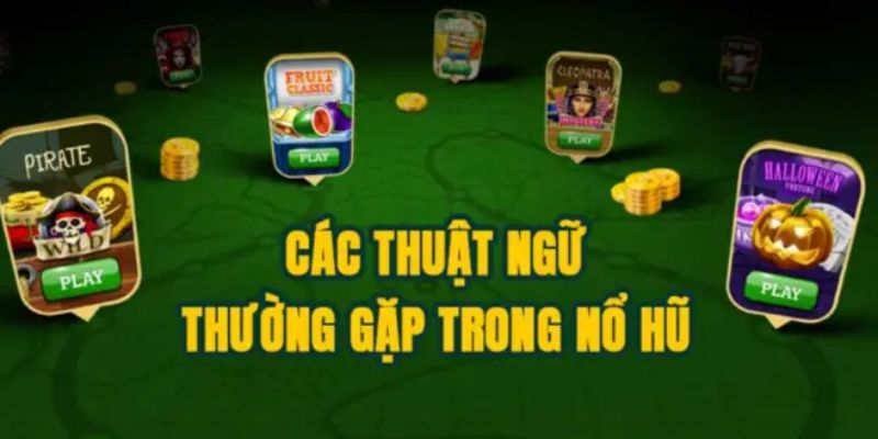 Tổng hợp thuật ngữ phổ biến trong nổ hũ