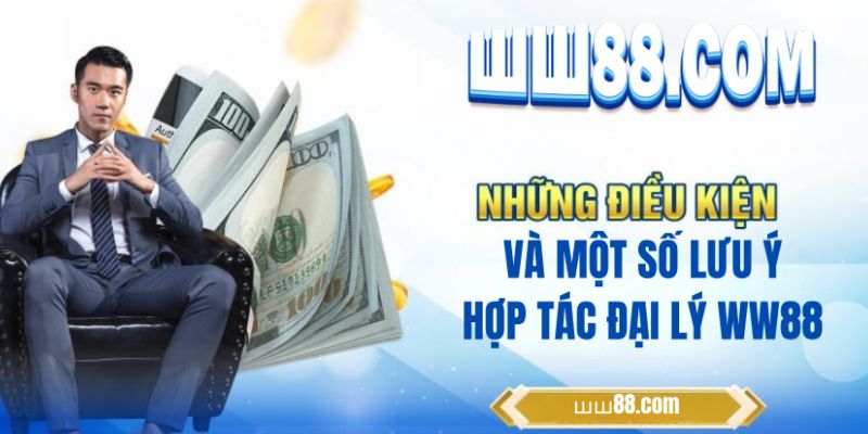 Một số lưu ý cần thiết khi khi làm đại lý của WW88