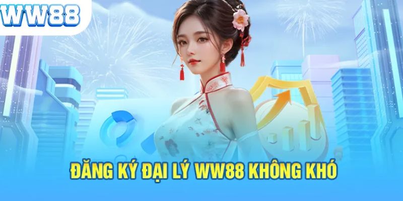 Quy trình đăng ký đại lý WW88 đơn giản, nhanh chóng 